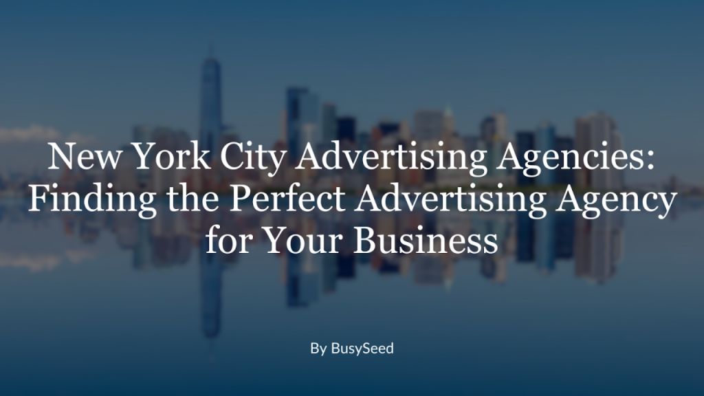 Top 12 Advertising Agencies in New York: Find the Best Ad Agency